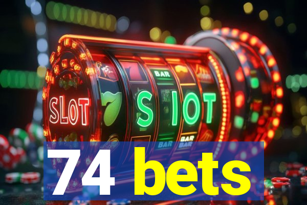 74 bets